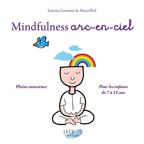 Mindfulness arc-en-ciel: Pleine conscience. Pour les enfants de 7 à 11 ans