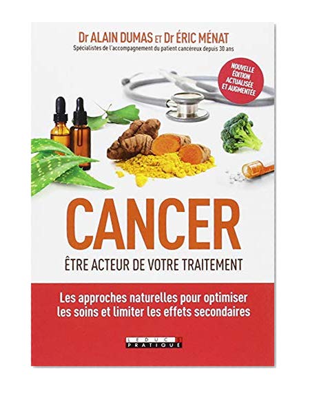 Cancer : être acteur de votre traitement. Les approches naturelles pour optimiser les soins et limiter les effets secondaires