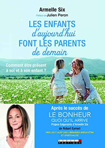 Les enfants d'aujourd'hui font les parents de demain : Comment être présent à soi et à son enfant ?