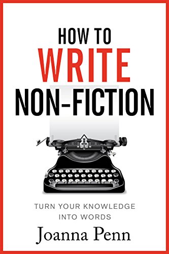 How To Write Non-Fiction: Turn Your Knowledge Into Words (Writing Craft Books)