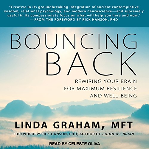 Bouncing Back: Rewiring Your Brain for Maximum Resilience and Well-Being