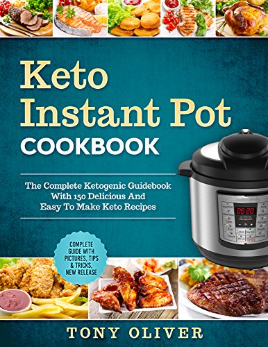 Book Cover Keto Instant Pot Cookbook: The Complete Ketogenic Guidebook With 150 Delicious And Easy To Make Keto Recipes + Photo