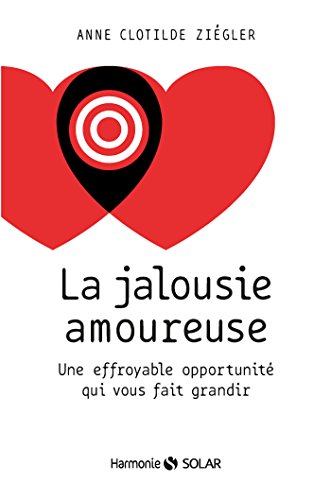 La jalousie amoureuse - Une effroyable opportunité qui vous fait grandir (Harmonie) (French Edition)