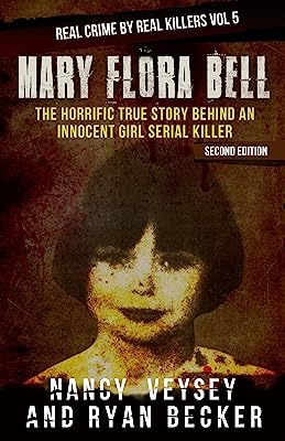 Book Cover Mary Flora Bell: The Horrific True Story Behind An Innocent Girl Serial Killer (Real Crime By Real Killers Book 5)