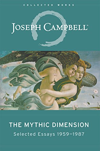 The Mythic Dimension: Selected Essays 1959â€“1987 (The Collected Works of Joseph Campbell)