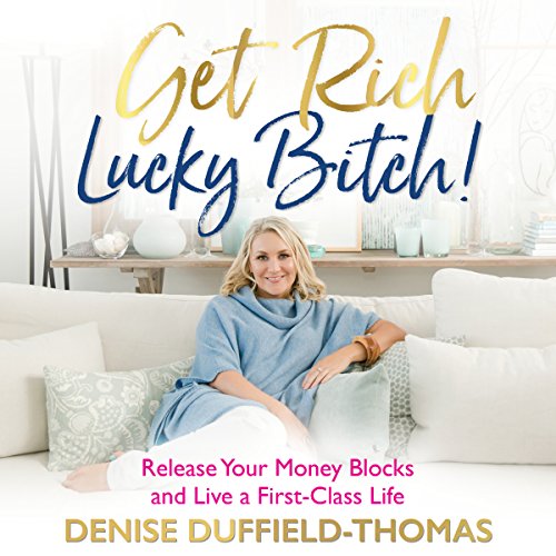 Book Cover Get Rich, Lucky Bitch!: Release Your Money Blocks and Live a First-Class Life