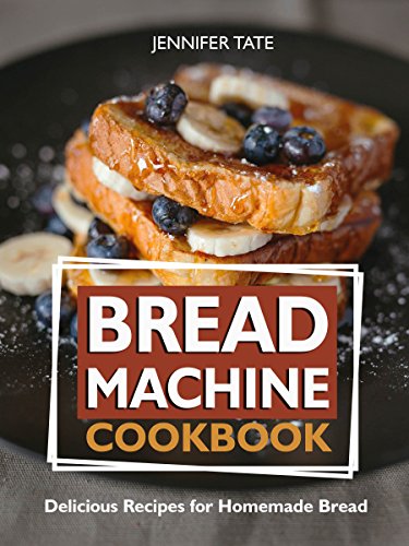 Book Cover Bread Machine Cookbook: Delicious Recipes for Homemade Bread (Bread Maker & Bread Machine Recipes)