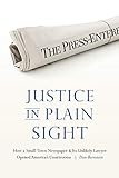 Justice in Plain Sight: How a Small-Town Newspaper and Its Unlikely Lawyer Opened America's Courtrooms
