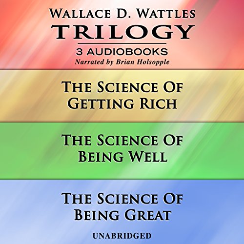 Book Cover Wallace D. Wattles Trilogy: The Science of Getting Rich, The Science of Being Well, and The Science of Being Great