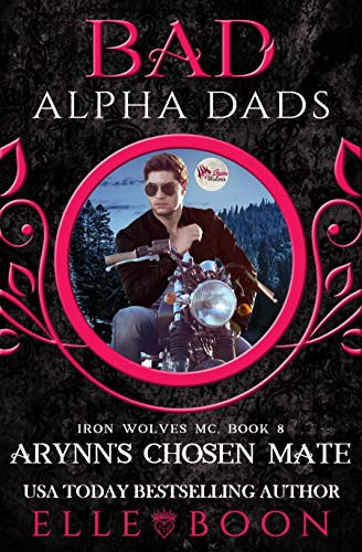 Book Cover Arynn's Chosen Mate: Bad Alpha Dads (Iron Wolves MC Book 8)
