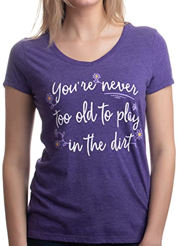 Never Too Old to Play in Dirt | Funny Gardener Gardening Vneck T-Shirt for Women