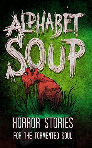 Book Cover Alphabet Soup: Horror Stories for the Tormented Soul (Haunted Library)