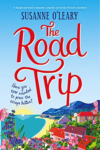 Book Cover The Road Trip: A laugh out loud romantic comedy set in the French sunshine