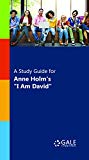 A Study Guide for Anne Holm's "I Am David" (Novels for Students)