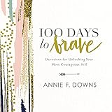 100 Days to Brave: Devotions for Unlocking Your Most Courageous Self