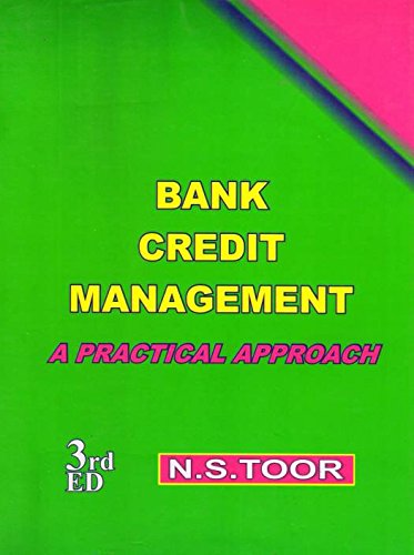 BANK CREDIT MANAGEMENT A PRACTICAL APPROACH 3rd Edition, October 2017 By N.S. TOOR Latest Edition 2018