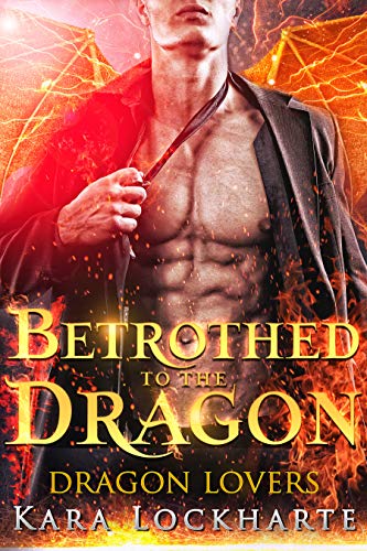 Betrothed to the Dragon: Lick of Fire (Dragon Lovers Book 1)