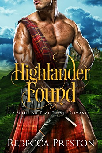 Highlander Found: A Scottish Time Travel Romance (Highlander In Time Book 1)