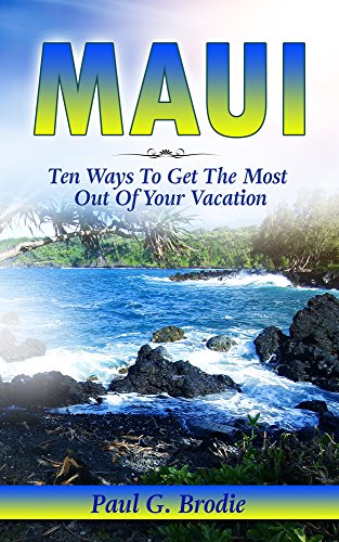 Book Cover Maui: Ten Ways to Get the Most Out of Your Vacation (Get Published Travel Series Book 3)