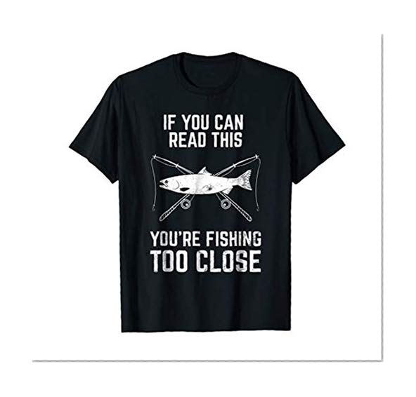 Funny Fishing Tshirt Fishing Too Close Father's Day Gift