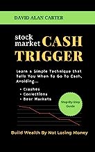 Book Cover STOCK MARKET CASH TRIGGER: Learn A Simple Technique That Tells You When To Go To Cash