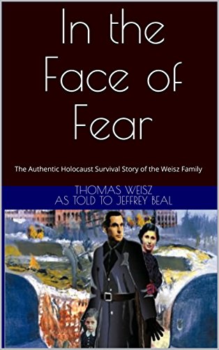 Book Cover In the Face of Fear: The Authentic Holocaust Survival Story of the Weisz Family