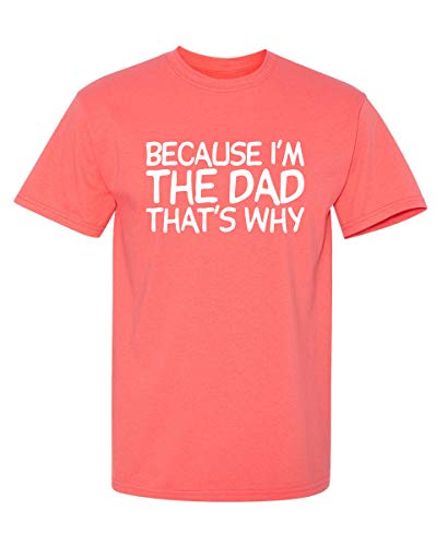 Because I'm The Dad, That's Why Adult Graphic Novelty Sarcastic Funny T Shirt