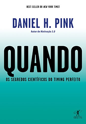 Quando: Os segredos científicos do timing perfeito (Portuguese Edition)
