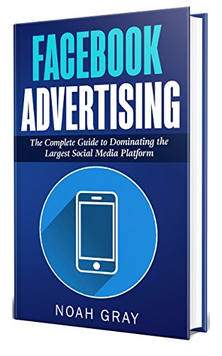 Facebook Advertising 2020: The Complete Guide to Dominating the Largest Social Media Platform