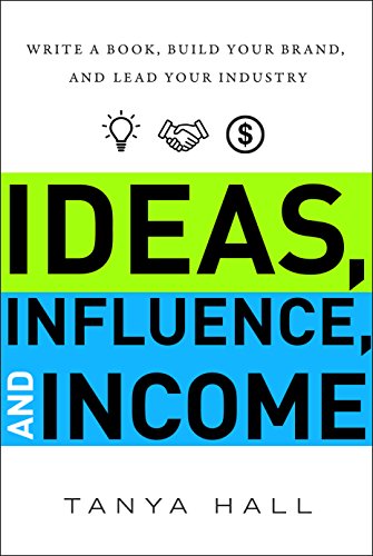 Ideas, Influence, and Income: Write a Book, Build Your Brand, and Lead Your Industry