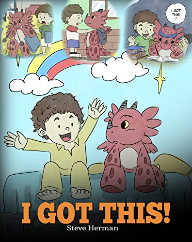 I Got This!: A Dragon Book To Teach Kids That They Can Handle Everything. A Cute Children Story to Give Children Confidence in Handling Difficult Situations. (My Dragon Books 8)