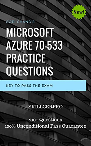 Microsoft Azure 70-533 Practice Exam Questions 2019 Dumps: 100% Unconditional Pass Guarantee. New Dumps Questions added from 2019 (English Edition)