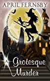 A Grotesque Murder (A Brimstone Witch Mystery Book 11)