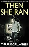 THEN SHE RAN an absolutely gripping crime thriller with a massive twist