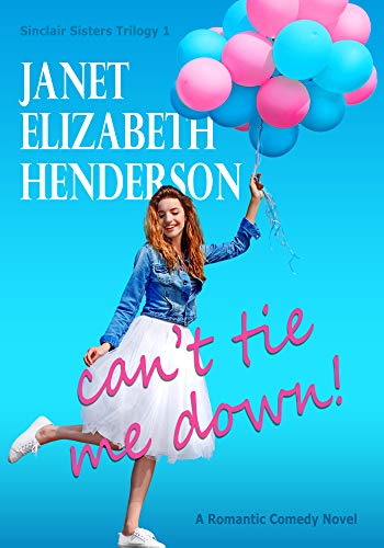 Book Cover Can't Tie Me Down!: Romantic Comedy (Sinclair Sisters Trilogy Book 1)