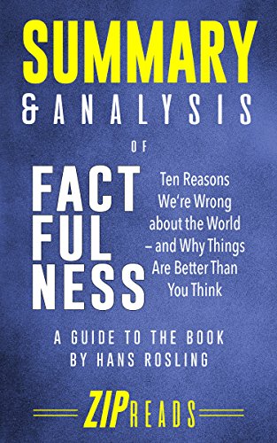 Summary & Analysis of Factfulness: Ten Reasons We're Wrong About the World—and Why Things Are Better Than You Think | A Guide to the Book by Hans Rosling