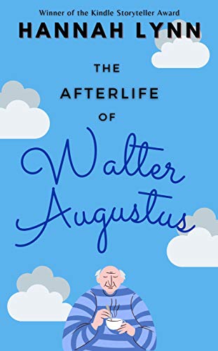 The Afterlife of Walter Augustus: A Kindle Storyteller Winner and wonderfully uplifting humorous novel with a supernatural twist