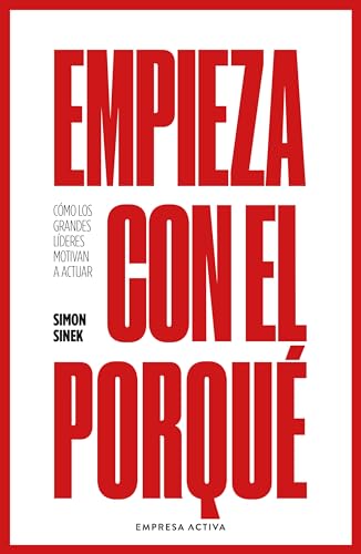 Empieza con el porquÃ©: CÃ³mo los grandes lÃ­deres motivan a actuar (GestiÃ³n del conocimiento) (Spanish Edition)