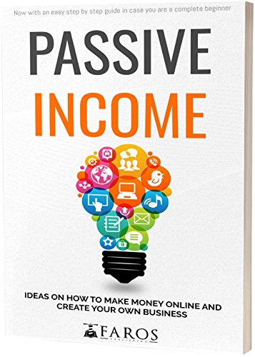 Passive Income: Ideas on How to Make Money Online and Create Your Own Business