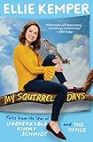 My Squirrel Days: Tales from the Star of Unbreakable Kimmy Schmidt and The Office