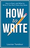 How to Write: How to start, and what to write if you don’t have any ideas