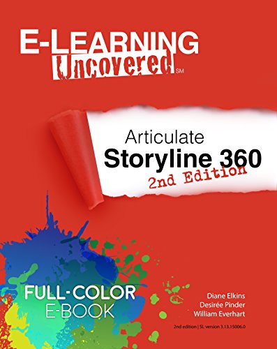 E-Learning Uncovered: Articulate Storyline 360 (2nd edition): Full Color E-Book Edition