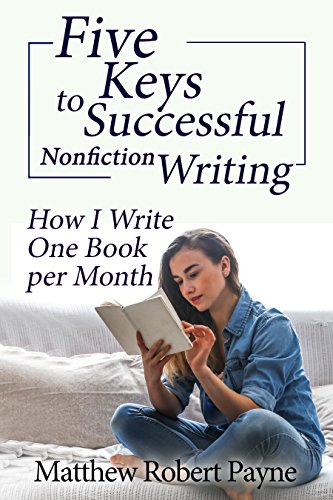 Book Cover Five Keys to Successful Nonfiction Writing: How I Write One Book per Month
