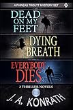 Phineas Troutt Series - Three Thriller Novels (Dead On My Feet, Dying Breath, Everybody Dies) (J.A. Konrath Thriller Collections)
