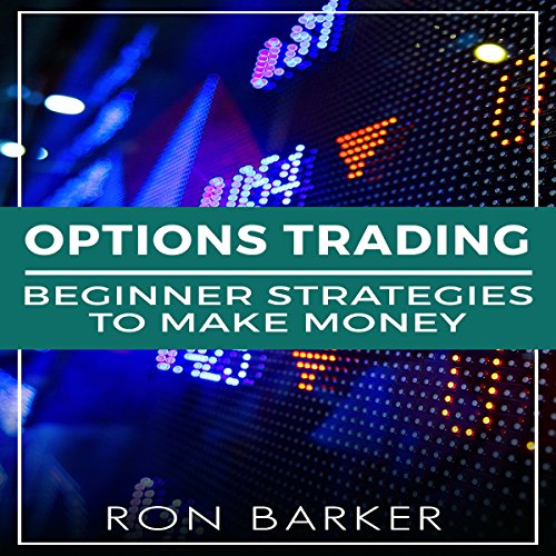 Options Trading: Beginner Strategies to Make Money: Forex Trading, Day Trading, Options Trading, Stock Trading, Book 3