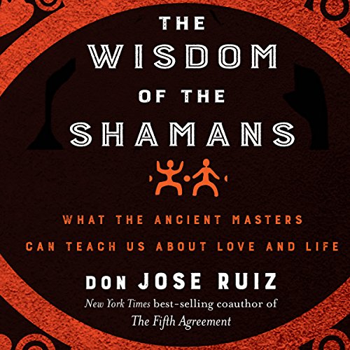 Book Cover The Wisdom of the Shamans:: What the Ancient Masters Can Teach Us About Love and Life