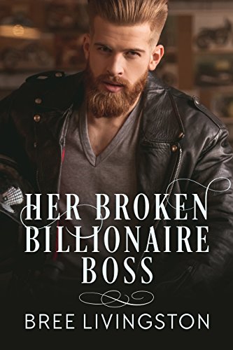 Her Broken Billionaire Boss: A Clean Billionaire Romance Book Three