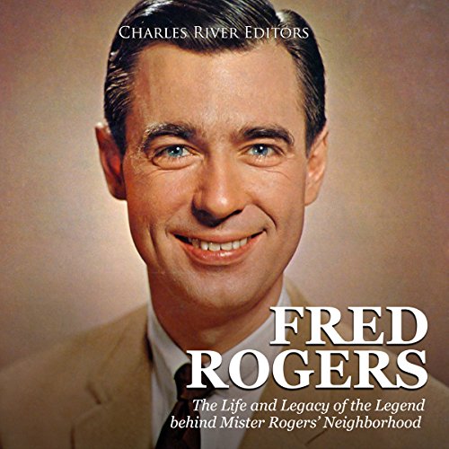 Fred Rogers: The Life and Legacy of the Legend Behind Mister Rogers’ Neighborhood