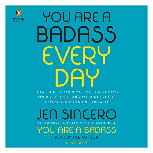 You Are a Badass Every Day: How to Keep Your Motivation Strong, Your Vibe High, and Your Quest for Transformation Unstoppable