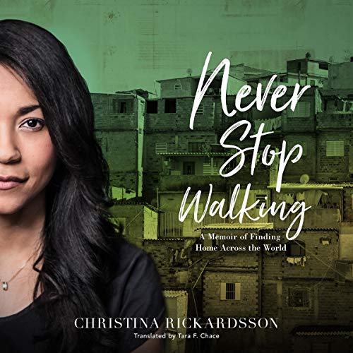 Never Stop Walking: A Memoir of Finding Home Across the World
